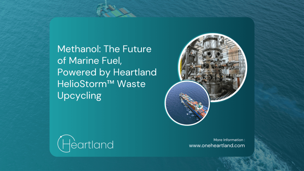 Methanol: The Future of Marine Fuel, Powered by Heartland HelioStorm™ Waste Upcycling